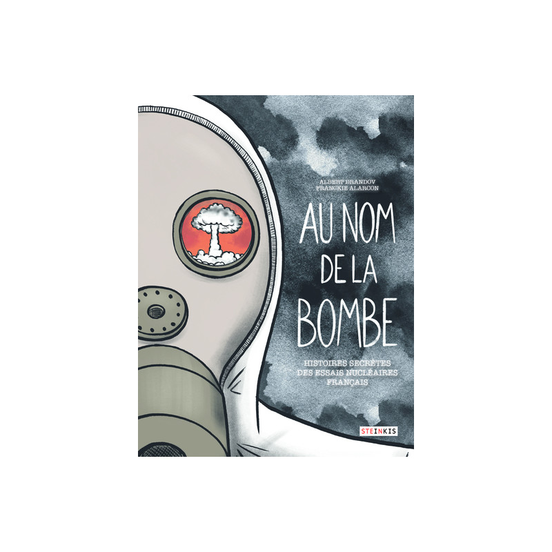 Au nom de la bombe - Histoires secrètes des essais nucléaires français