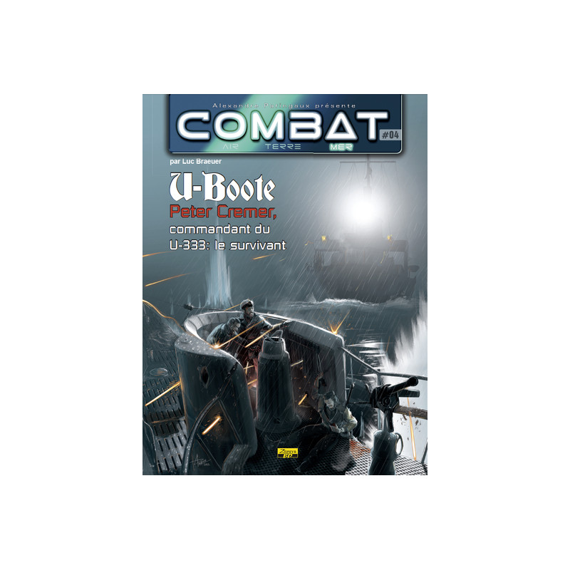 Combat mer - Tome 4 - U-Boote : Peter Cremer, commandant du U-333 : le survivant