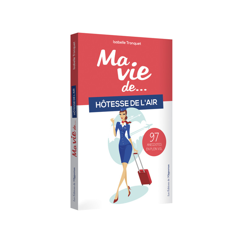 Ma vie d'hôtesse de l'air... 97 anecdotes en plein vol