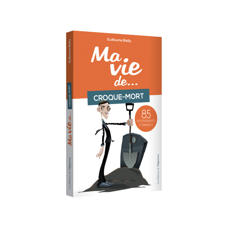 Ma vie de croque-mort... 85 enterrements étonnants