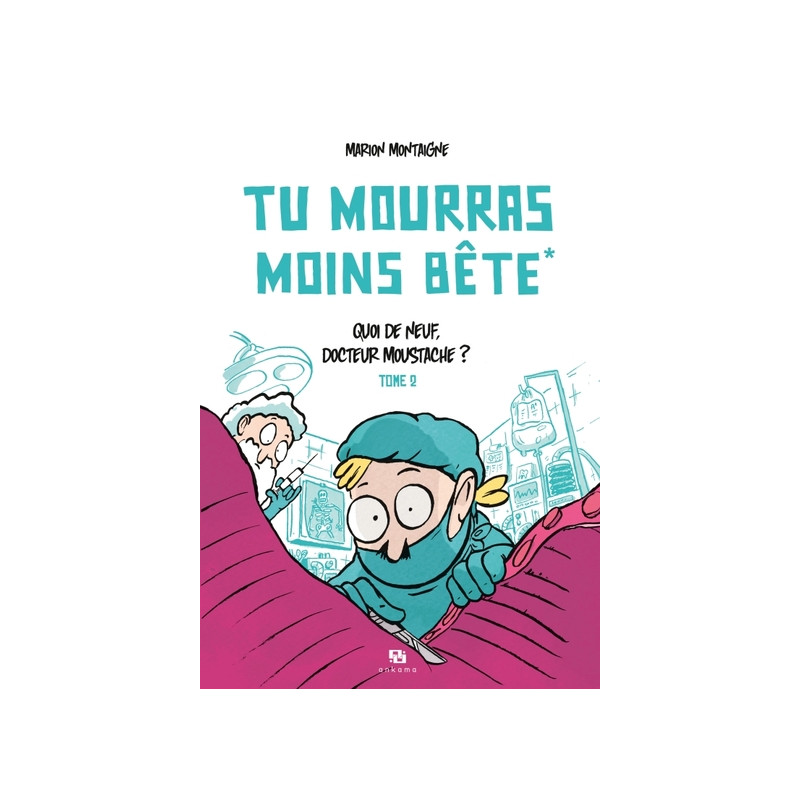 TU MOURRAS MOINS BETE T02 QUOI DE NEUF DOCTEUR MOUSTACHE