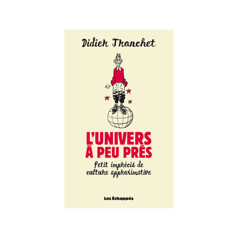 L'Univers à peu près. Petit imprécis de culture approximative