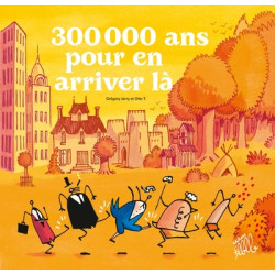 300 000 ANS POUR EN ARRIVER LA