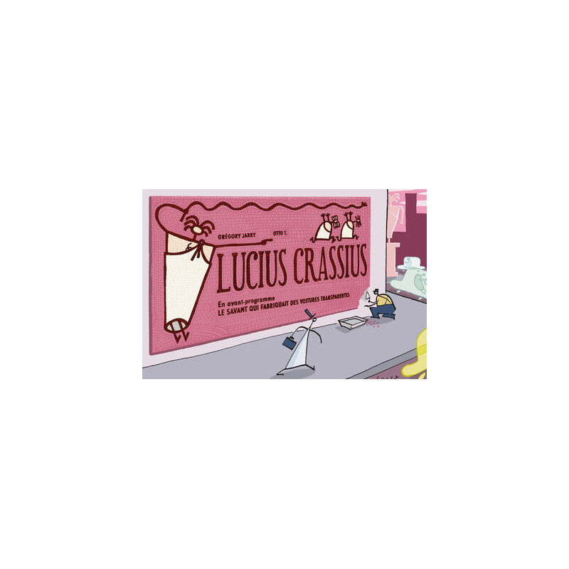 LUCIUS CRASSIUS précédé du SAVANT QUI FABRIQUAIT...