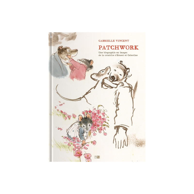 Patchwork - Une Biographie En Images De La Creatrice D'Ernest & Celestine
