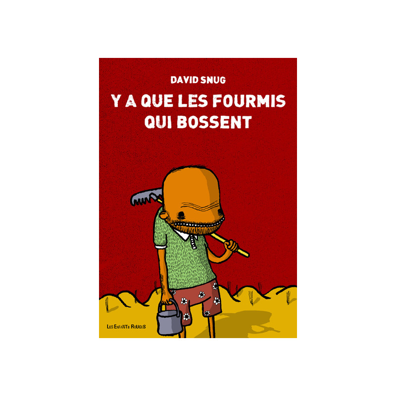 Y'A QUE LES FOURMIS QUI BOSSENT