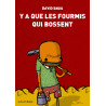 Y'A QUE LES FOURMIS QUI BOSSENT