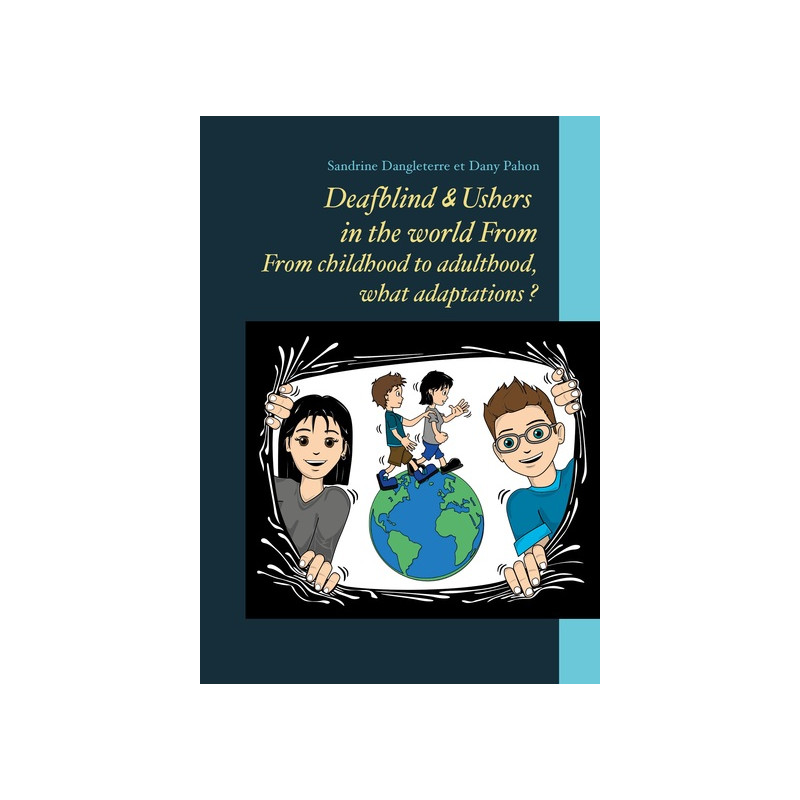 Deafblind & Ushers in the world From. From childbood to adultbood, what adaptations ?