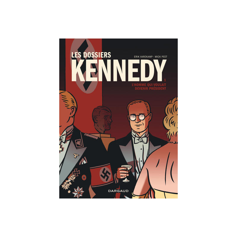 Les Dossiers Kennedy - Tome 1 - L'Homme qui voulait devenir président