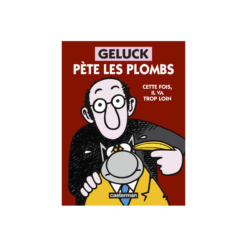 Geluck - Geluck pète les plombs