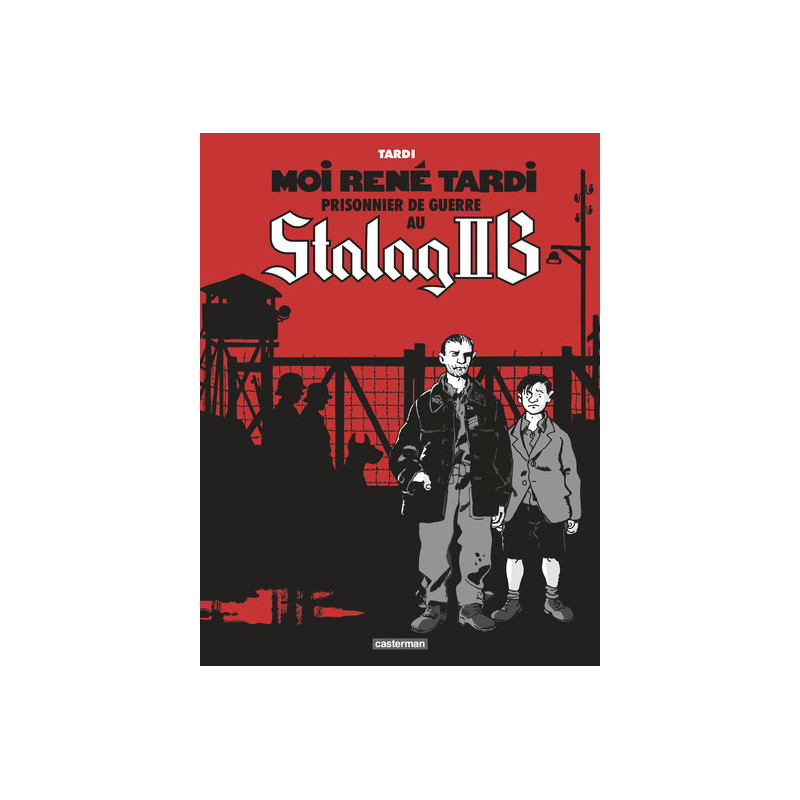 Moi René Tardi, prisonnier de guerre au Stalag IIB