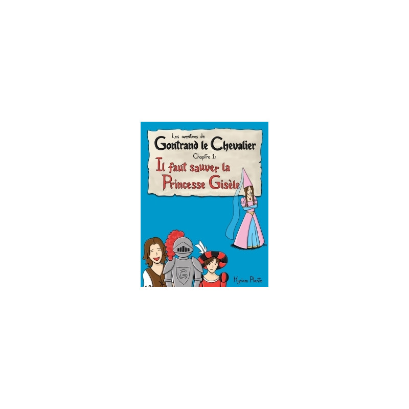 Les aventures de Gontrand le Chevalier Chapitre 1: Il faut sauver la Princesse Gisèle