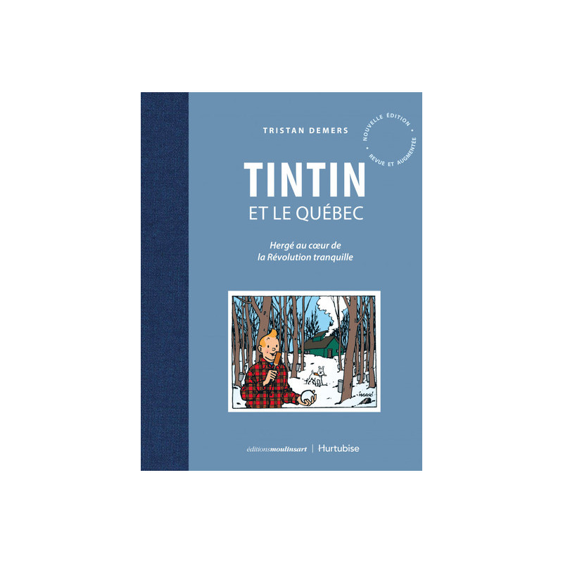 TINTIN ET LE QUEBEC. HERGE AU COEUR DE LA REVOLUTION TRANQUILLE