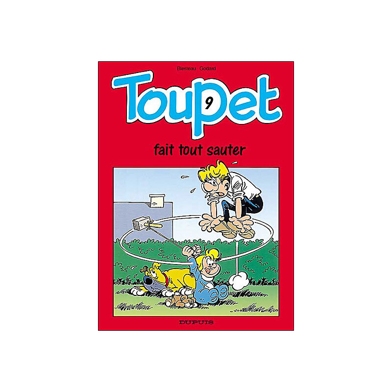 Toupet - Tome 9 - Toupet fait tout sauter