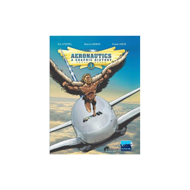 Aeronautics : a graphic history T01 From the origins to Blériot