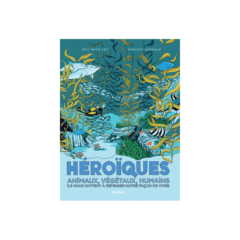 Héroïques - Animaux, végétaux, humains ils nous invitent à repenser notre façon de vivre