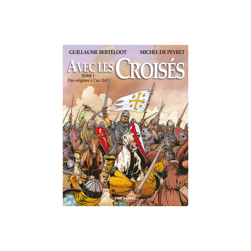Avec les Croisés - Des origines à l'an 1162