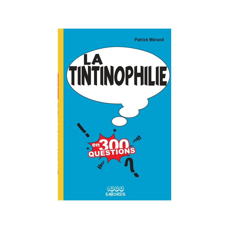 La Tintinophilie en 300 questions