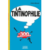 La Tintinophilie en 300 questions
