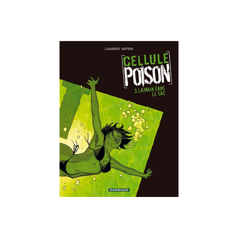 Cellule Poison - Tome 3 - La Main dans le sac