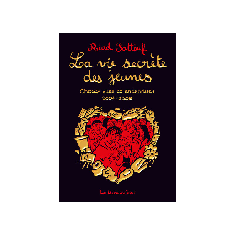 La vie secrète des jeunes - Choses vues et entendues 2004 - 2009 - Tome 01
