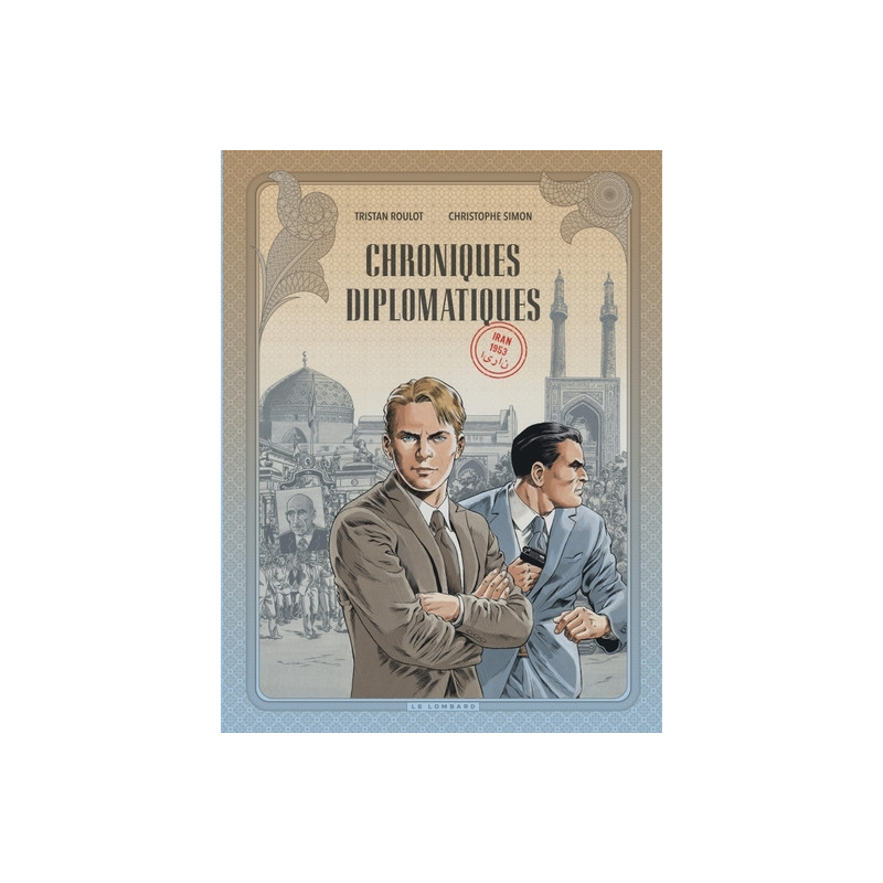 Chroniques diplomatiques - Tome 1 - Iran, 1953