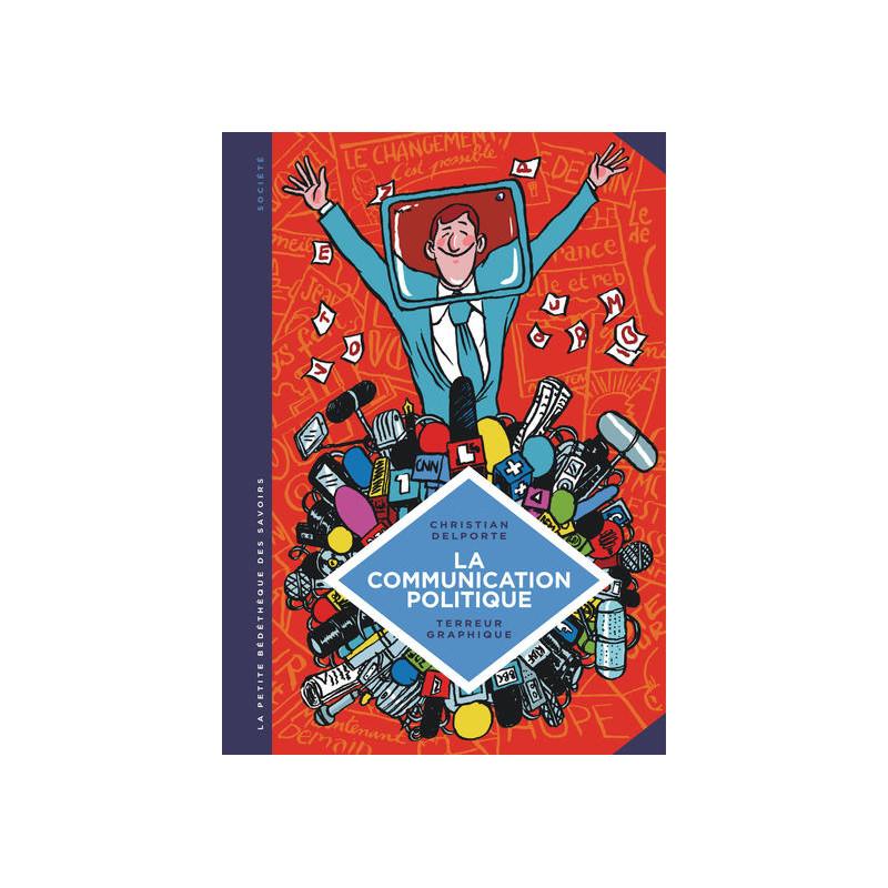 La petite Bédéthèque des Savoirs - Tome 14 - La Communication politique. L'art de séduire pour convaincre.