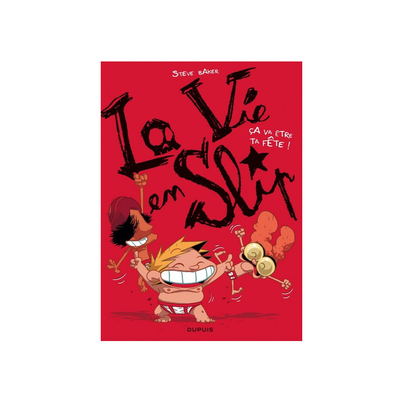 La vie en slip - Tome 2 - Ça va être ta fête !