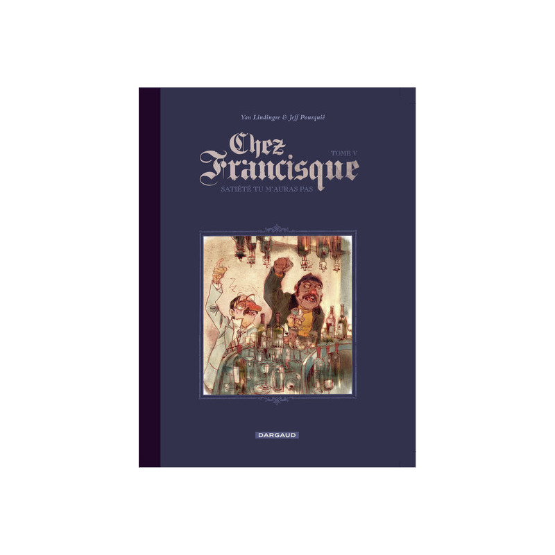 Chez Francisque - Tome 5 - Satiété tu m?auras pas