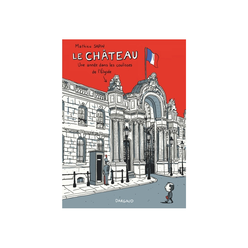Le Château - Le Château, une année dans les coulisses de l'Élysée