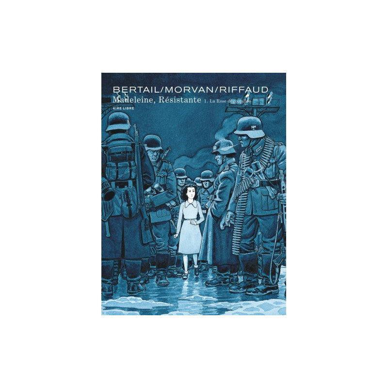 Madeleine, résistante - Tome 1 - La Rose dégoupillée