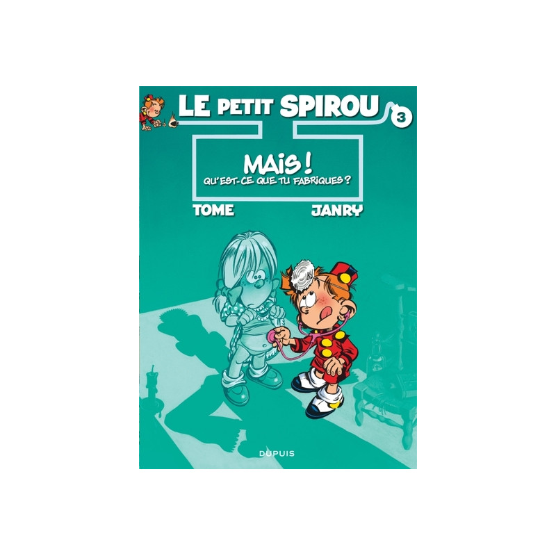 Le Petit Spirou - Tome 3 - Mais ! Qu’est-ce que tu fabriques ?