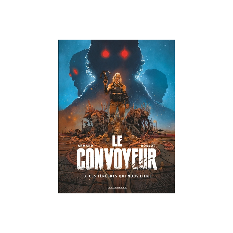 Le Convoyeur - Tome 3 - Ces ténèbres qui nous lient
