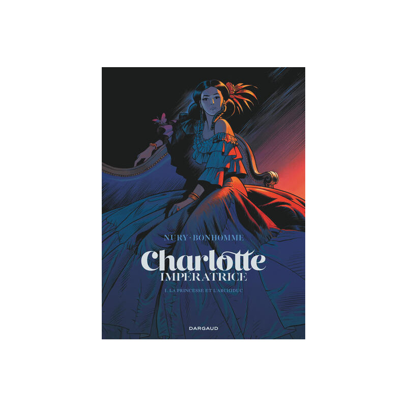 Charlotte impératrice - Tome 1 - La Princesse et l'Archiduc