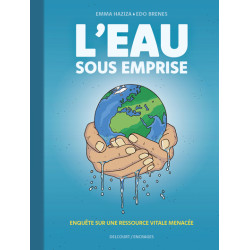 L'Eau sous emprise - Enquête sur une ressource vitale menacée