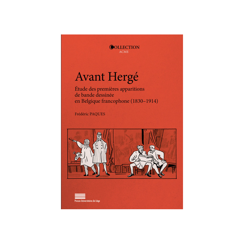 AVANT HERGE : ETUDE DES PREMIERES APPARITIONS DE BANDE DESSINEE EN BELGIQUE FRANCOPHONE (1830AE 1914