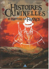 HISTOIRES CRIMINELLES A TRAVERS LA FRANCE