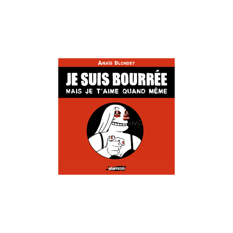 Je suis bourrée mais je t'aime quand même