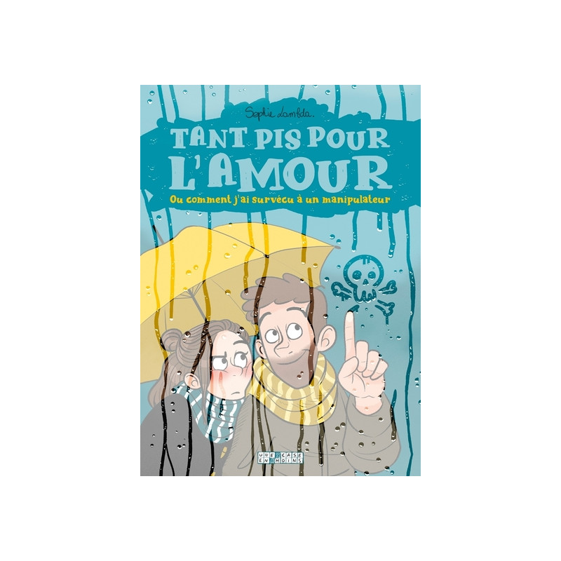 Tant pis pour l'amour. Ou comment j'ai survécu à un manipulateur
