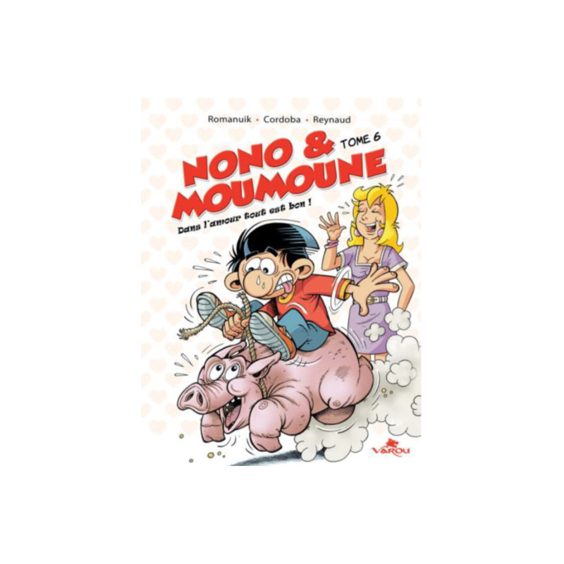 Nono & moumoune : tome 6 - dans l´amour tout est bon