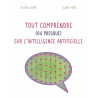 Tout comprendre ( ou presque ) sur l'intelligence artificielle