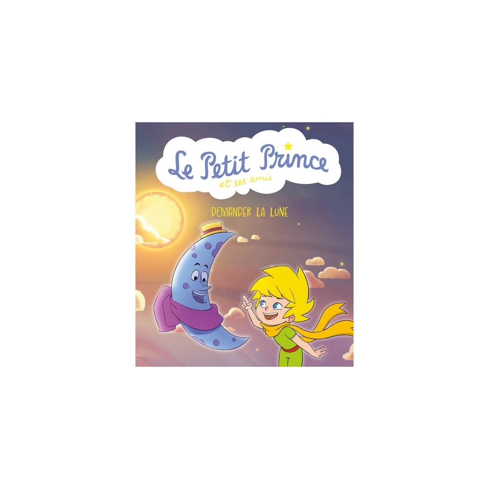 Le Petit Prince et ses amis  Demander la lune